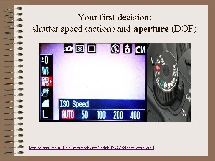 Your first decision: shutter speed (action) and aperture (DOF) http: //www. youtube. com/watch? v=l