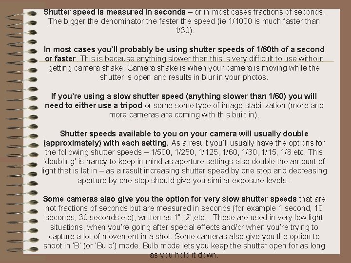 Shutter speed is measured in seconds – or in most cases fractions of seconds.