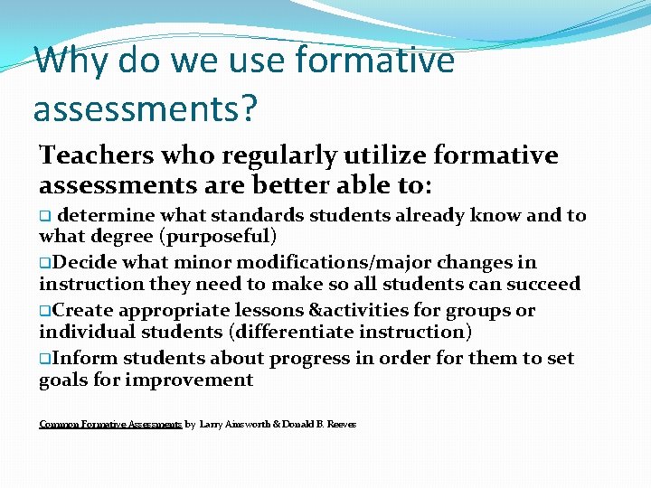 Why do we use formative assessments? Teachers who regularly utilize formative assessments are better