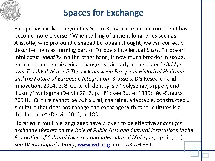 Spaces for Exchange Europe has evolved beyond its Greco-Roman intellectual roots, and has become