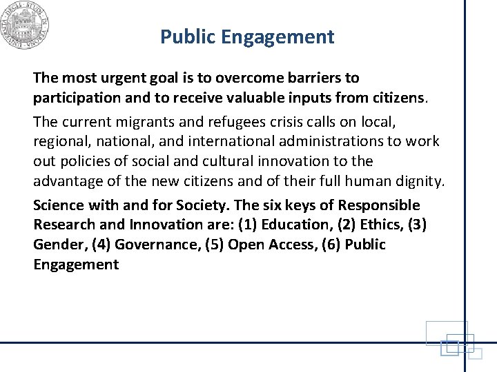 Public Engagement The most urgent goal is to overcome barriers to participation and to