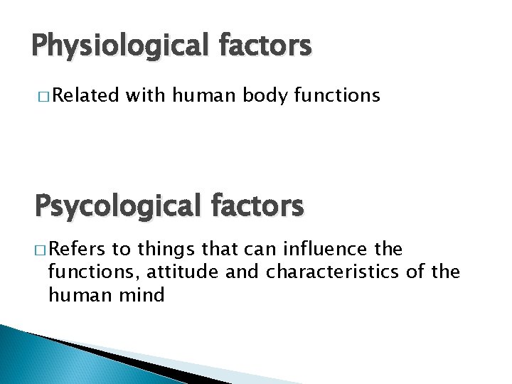 Physiological factors � Related with human body functions Psycological factors � Refers to things