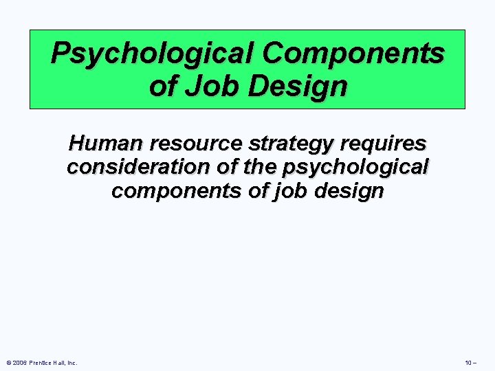 Psychological Components of Job Design Human resource strategy requires consideration of the psychological components