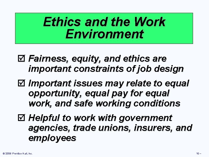 Ethics and the Work Environment þ Fairness, equity, and ethics are important constraints of