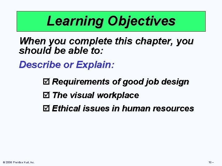 Learning Objectives When you complete this chapter, you should be able to: Describe or