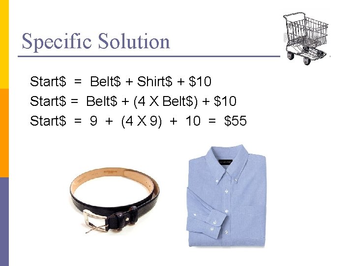Specific Solution Start$ = Belt$ + Shirt$ + $10 Start$ = Belt$ + (4