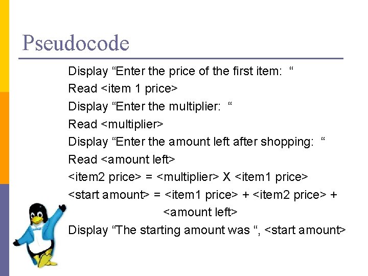 Pseudocode Display “Enter the price of the first item: “ Read <item 1 price>