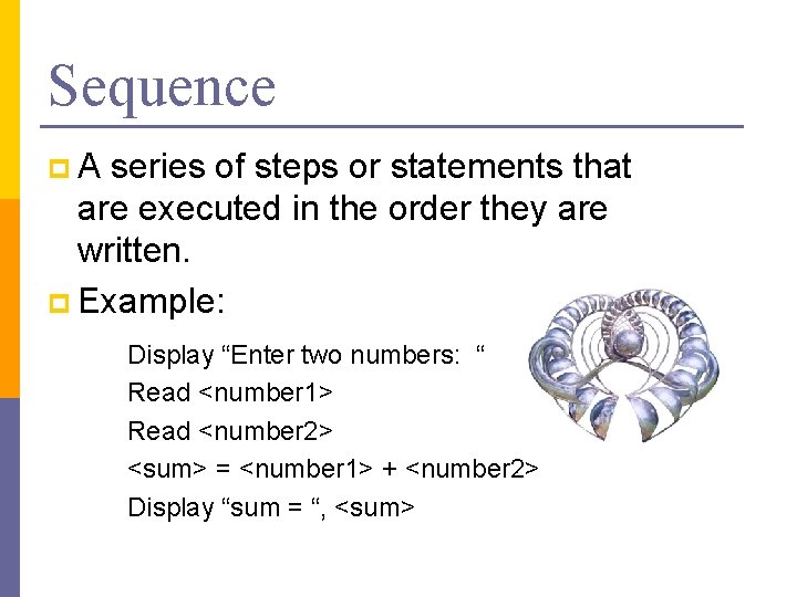 Sequence p. A series of steps or statements that are executed in the order