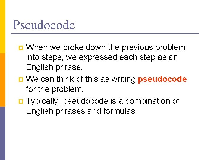 Pseudocode When we broke down the previous problem into steps, we expressed each step