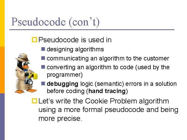 Pseudocode (con’t) p Pseudocode is used in n designing algorithms n communicating an algorithm