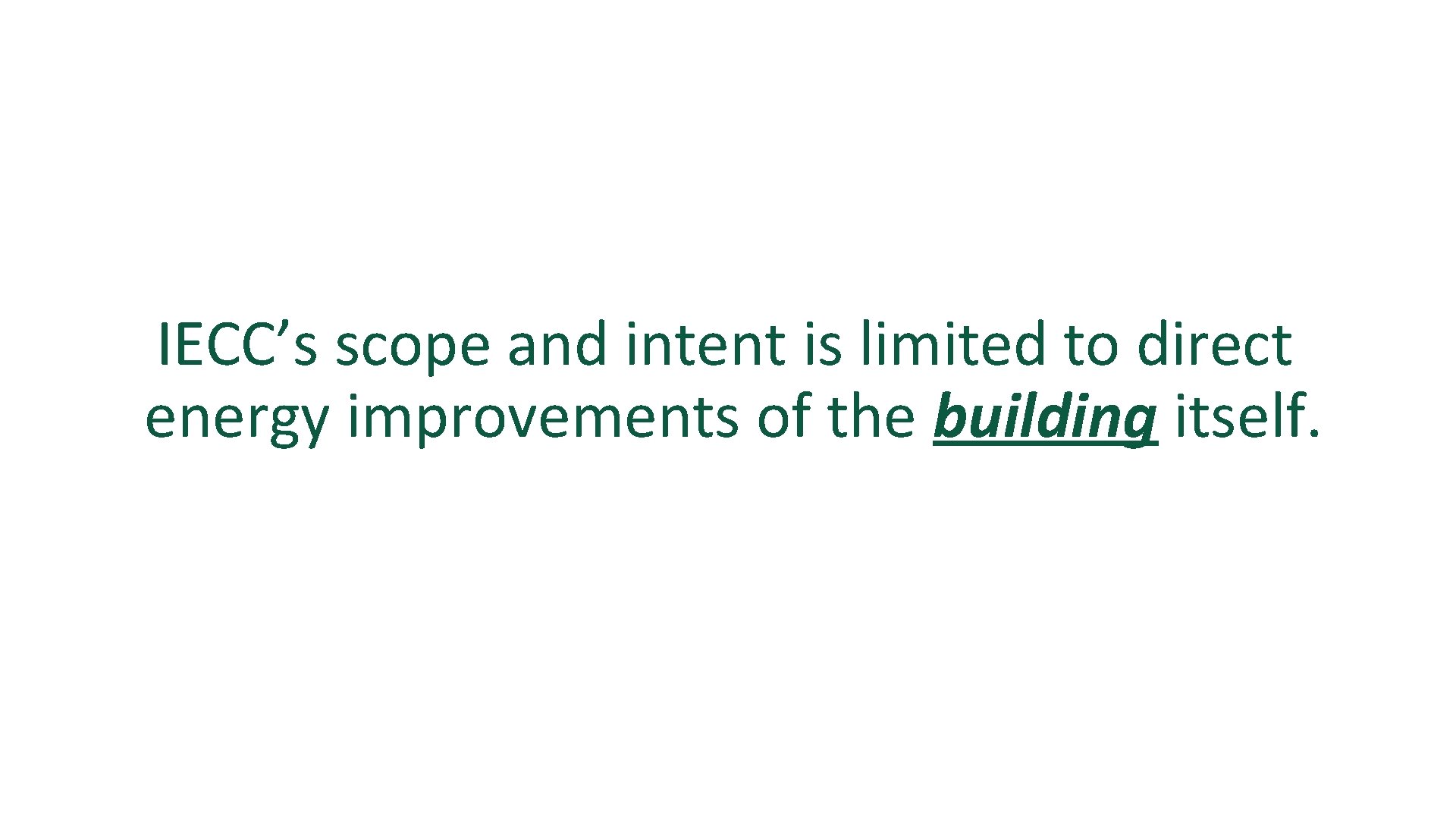 IECC’s scope and intent is limited to direct energy improvements of the building itself.