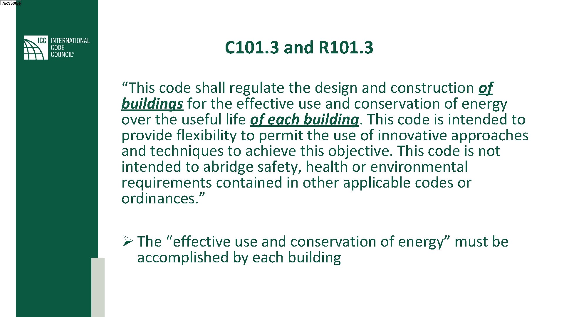 C 101. 3 and R 101. 3 “This code shall regulate the design and