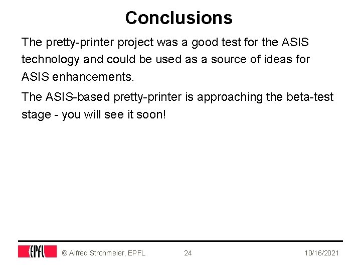 Conclusions The pretty-printer project was a good test for the ASIS technology and could