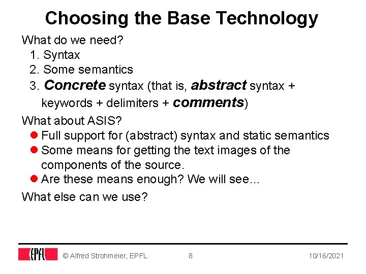 Choosing the Base Technology What do we need? 1. Syntax 2. Some semantics 3.