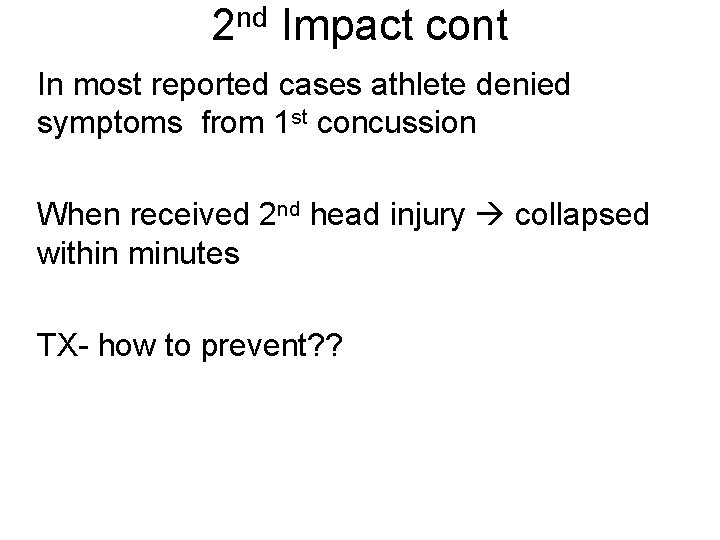 nd 2 Impact cont In most reported cases athlete denied symptoms from 1 st