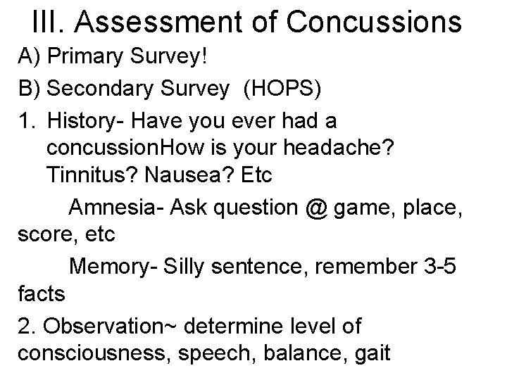 III. Assessment of Concussions A) Primary Survey! B) Secondary Survey (HOPS) 1. History- Have