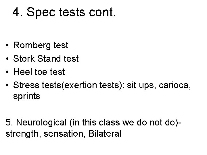 4. Spec tests cont. • • Romberg test Stork Stand test Heel toe test