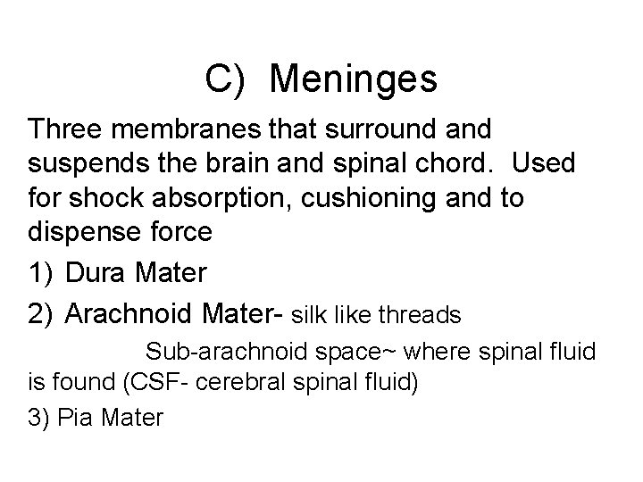 C) Meninges Three membranes that surround and suspends the brain and spinal chord. Used