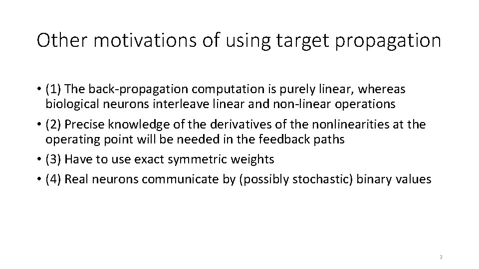 Other motivations of using target propagation • (1) The back-propagation computation is purely linear,