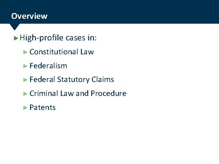 Overview ►High-profile cases in: ► Constitutional Law ► Federalism ► Federal Statutory Claims ►