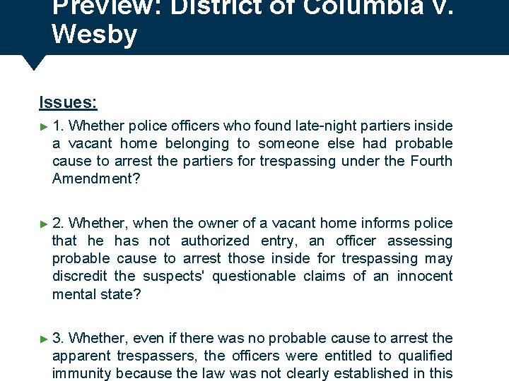 Preview: District of Columbia v. Wesby Issues: ► 1. Whether police officers who found