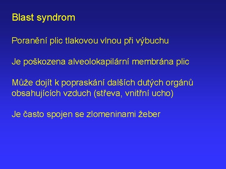 Blast syndrom Poranění plic tlakovou vlnou při výbuchu Je poškozena alveolokapilární membrána plic Může