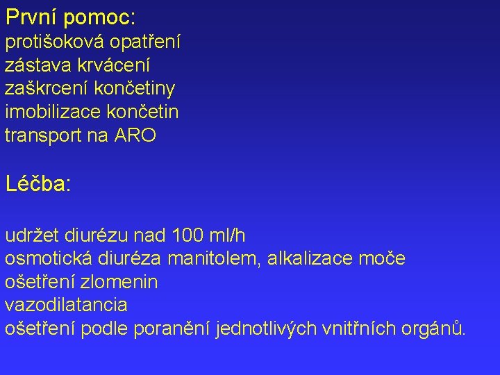 První pomoc: protišoková opatření zástava krvácení zaškrcení končetiny imobilizace končetin transport na ARO Léčba: