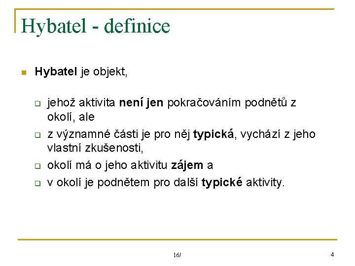 Hybatel - definice n Hybatel je objekt, q q jehož aktivita není jen pokračováním