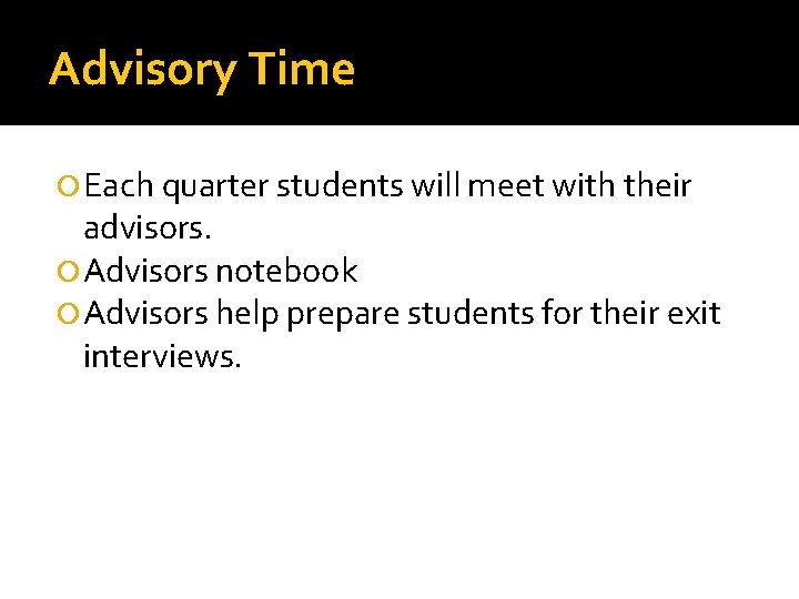 Advisory Time Each quarter students will meet with their advisors. Advisors notebook Advisors help