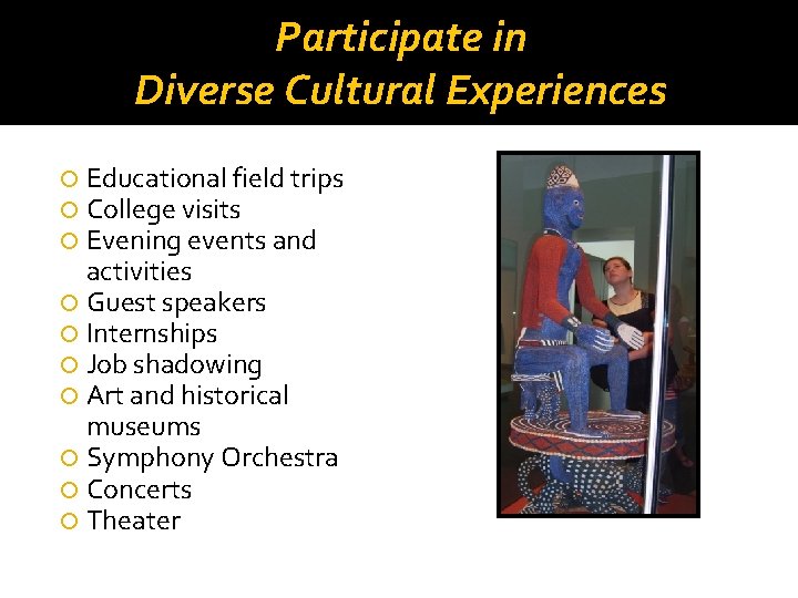 Participate in Diverse Cultural Experiences Educational field trips College visits Evening events and activities