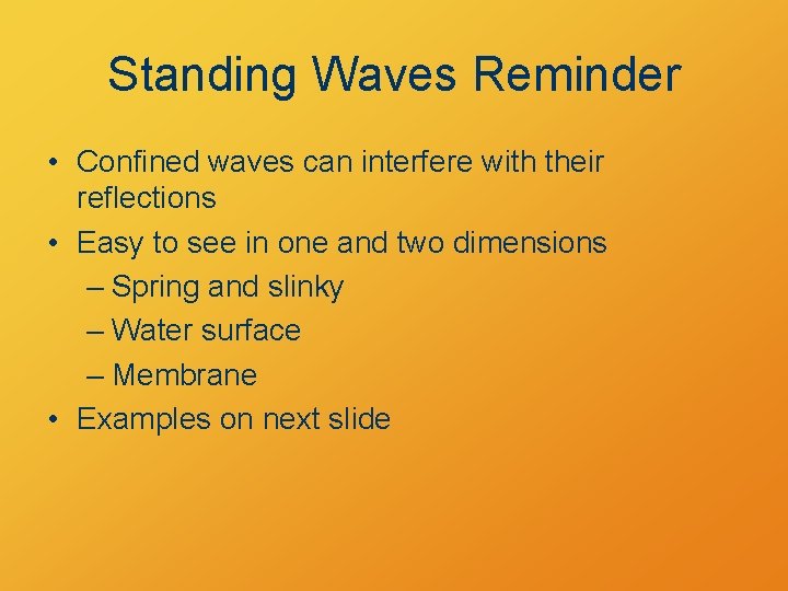 Standing Waves Reminder • Confined waves can interfere with their reflections • Easy to