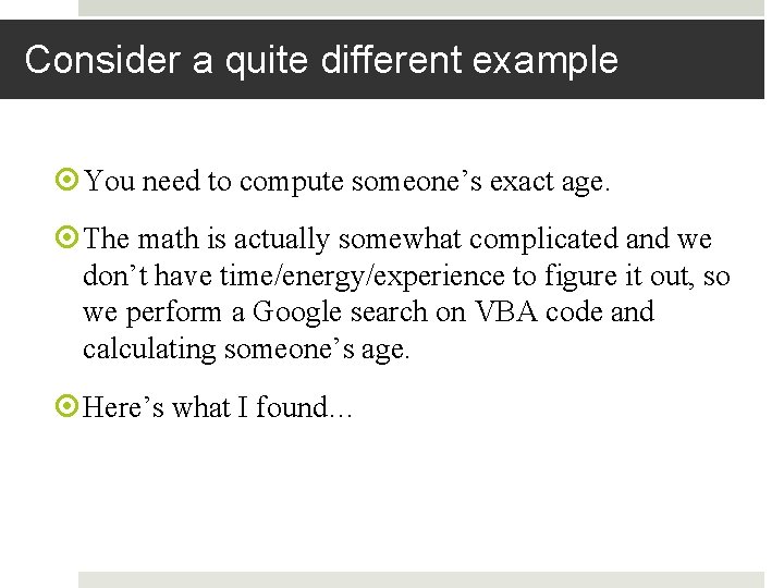 Consider a quite different example You need to compute someone’s exact age. The math