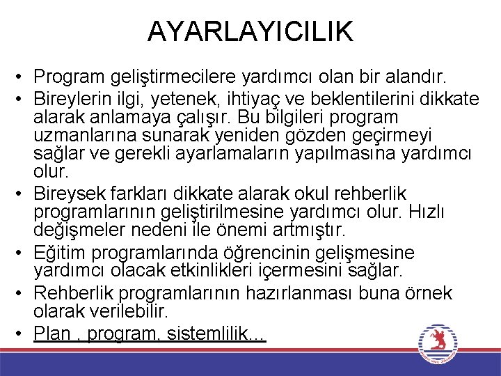 AYARLAYICILIK • Program geliştirmecilere yardımcı olan bir alandır. • Bireylerin ilgi, yetenek, ihtiyaç ve