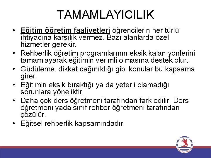 TAMAMLAYICILIK • Eğitim öğretim faaliyetleri öğrencilerin her türlü ihtiyacına karşılık vermez. Bazı alanlarda özel