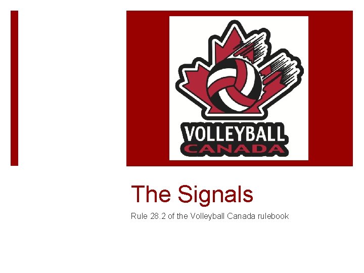 The Signals Rule 28. 2 of the Volleyball Canada rulebook 