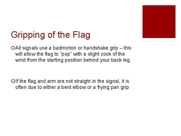 Gripping of the Flag ¡All signals use a badminton or handshake grip – this