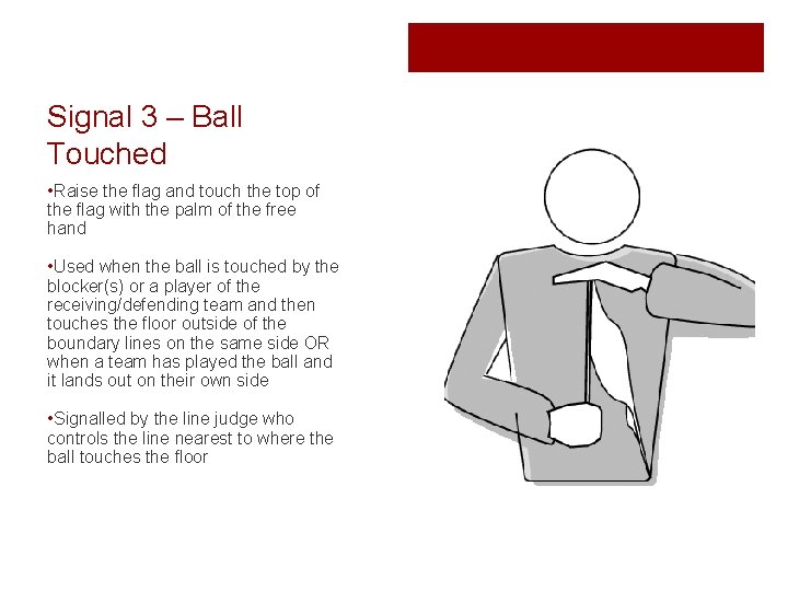 Signal 3 – Ball Touched • Raise the flag and touch the top of