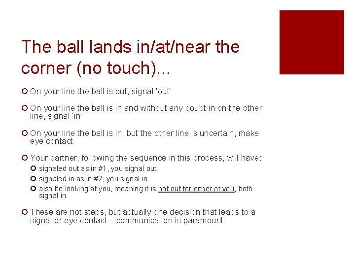 The ball lands in/at/near the corner (no touch). . . ¡ On your line