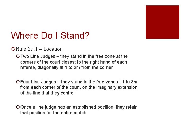 Where Do I Stand? ¡Rule 27. 1 – Location ¡ Two Line Judges –