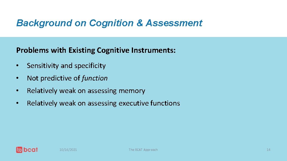 Background on Cognition & Assessment Problems with Existing Cognitive Instruments: • Sensitivity and specificity