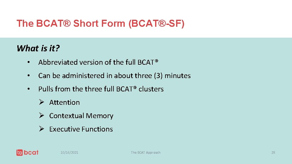 The BCAT® Short Form (BCAT®-SF) What is it? • Abbreviated version of the full
