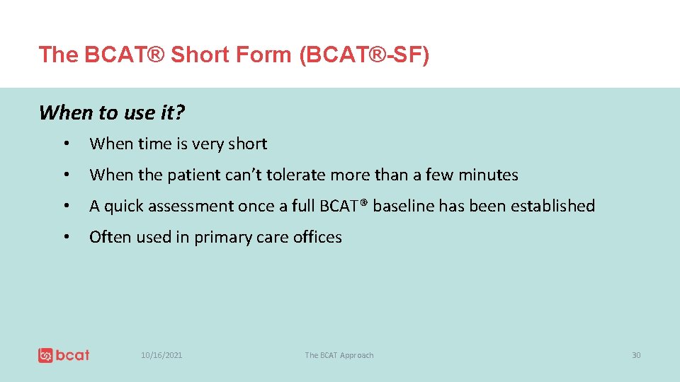 The BCAT® Short Form (BCAT®-SF) When to use it? • When time is very