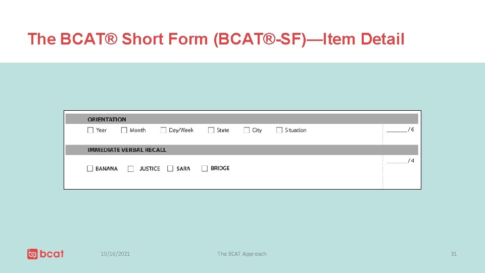 The BCAT® Short Form (BCAT®-SF)—Item Detail 10/16/2021 The BCAT Approach 31 