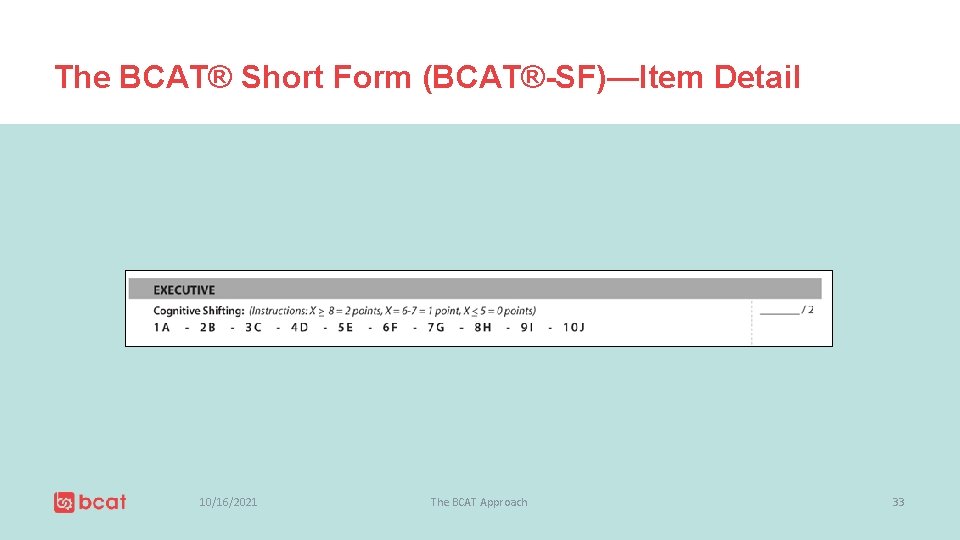 The BCAT® Short Form (BCAT®-SF)—Item Detail 10/16/2021 The BCAT Approach 33 