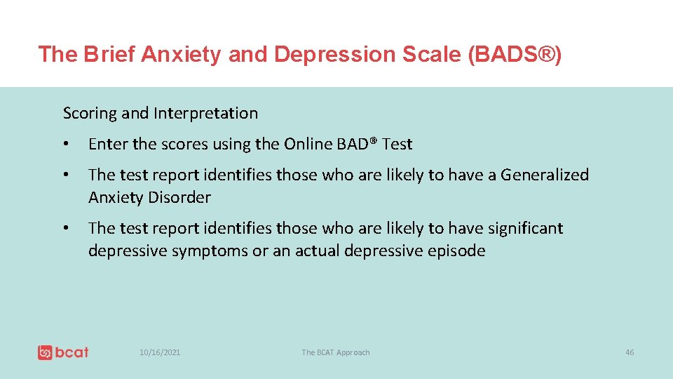 The Brief Anxiety and Depression Scale (BADS®) Scoring and Interpretation • Enter the scores