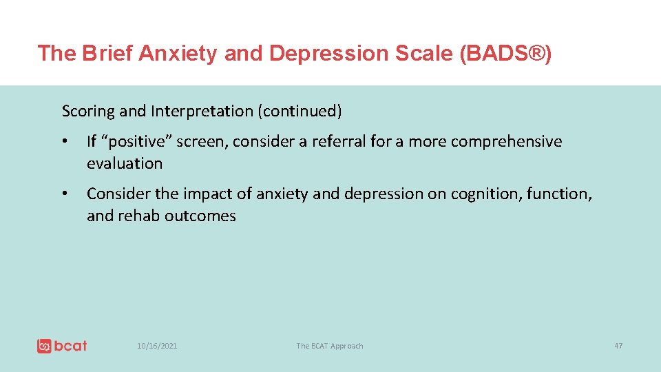 The Brief Anxiety and Depression Scale (BADS®) Scoring and Interpretation (continued) • If “positive”