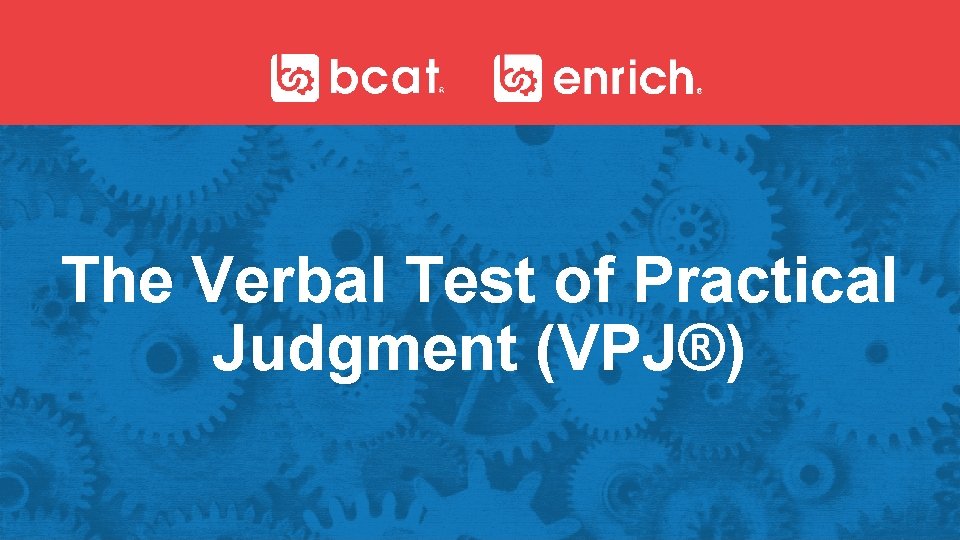 The Verbal Test of Practical Judgment (VPJ®) 