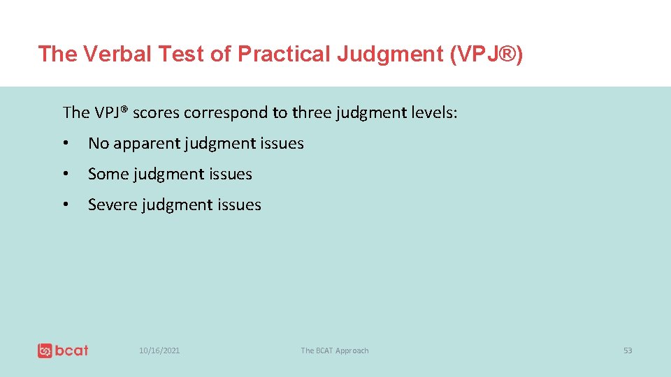 The Verbal Test of Practical Judgment (VPJ®) The VPJ® scores correspond to three judgment