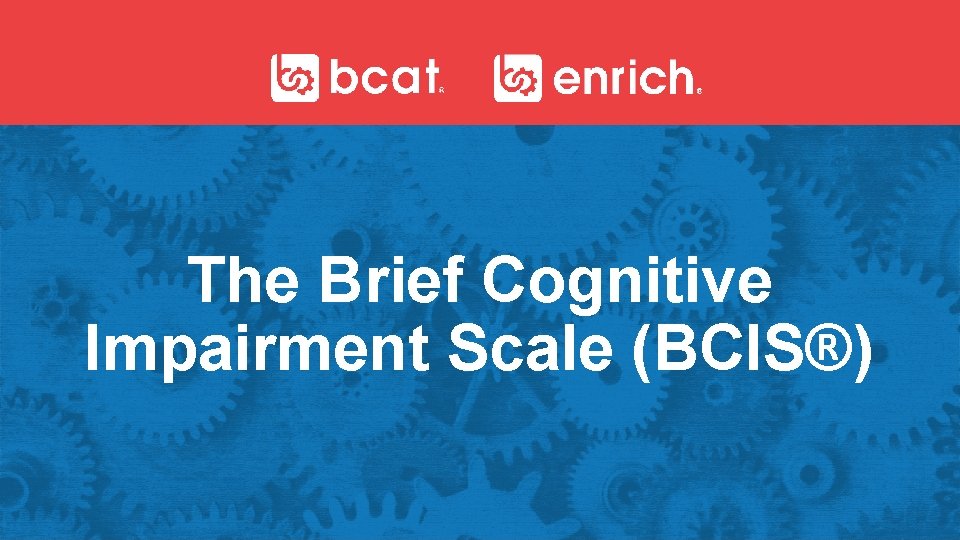 The Brief Cognitive Impairment Scale (BCIS®) 