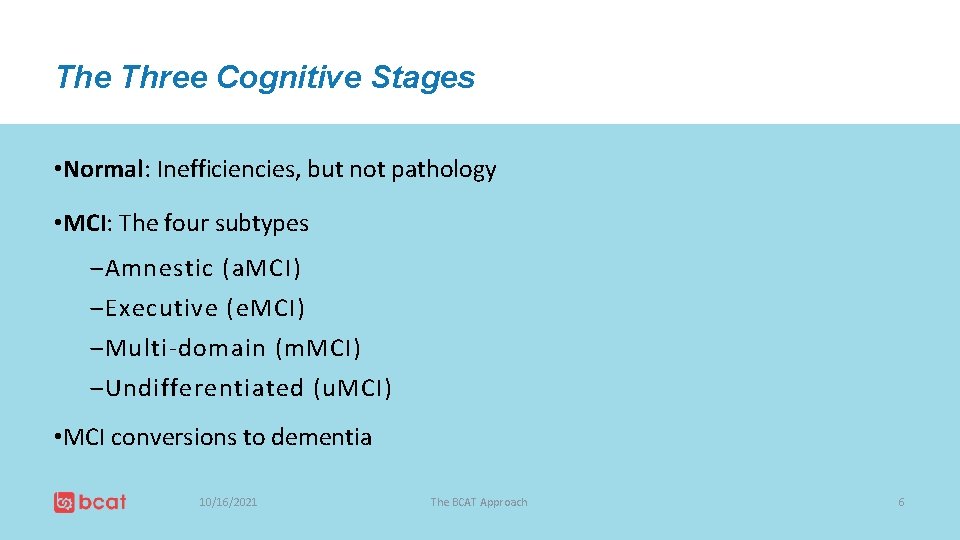 The Three Cognitive Stages • Normal: Inefficiencies, but not pathology • MCI: The four